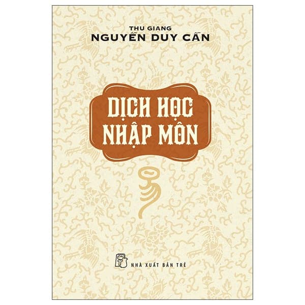 Dịch Học Nhập Môn – Thu Giang Nguyễn Duy Cần